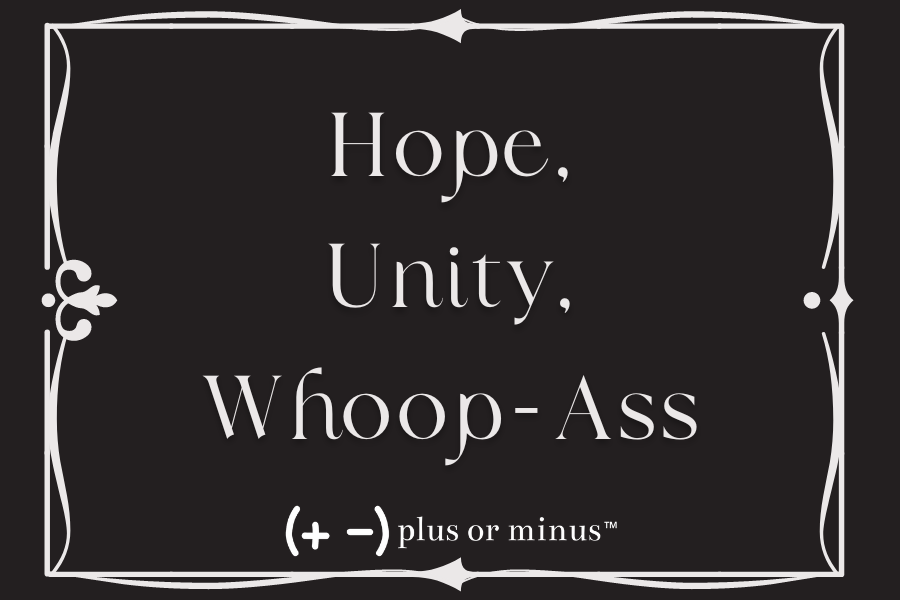 Hope, Unity, Whoop-Ass, Small